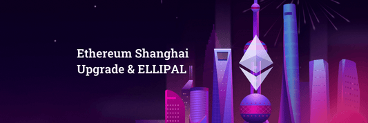 Ethereum Shanghai Upgrade & ELLIPAL - ELLIPAL